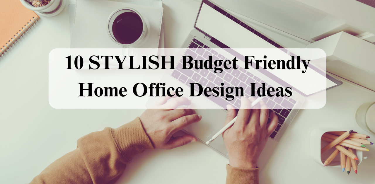 TOP 10 Budget Friendly Home Office Design Ideas for you