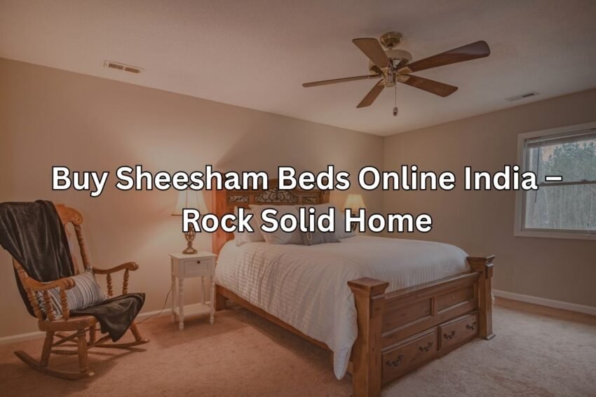 Buy Sheesham Beds Online India – Rock Solid Home